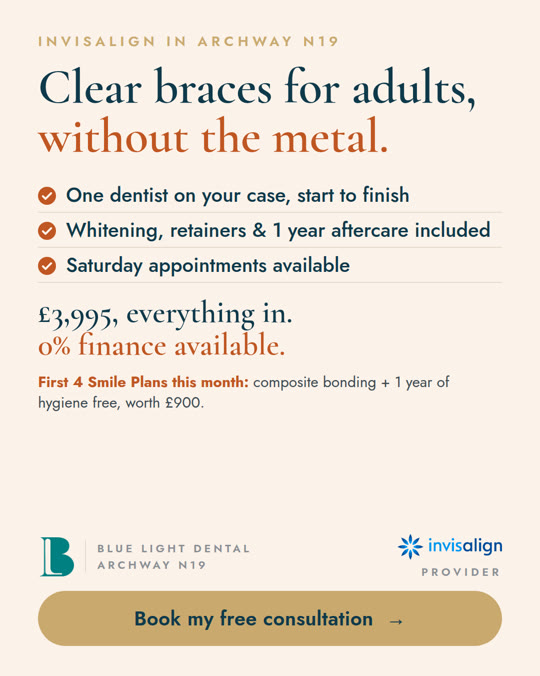 Static ad, Invisalign in Archway: “Clear braces for adults, without the metal.” One dentist on your case, start to finish; £3,995, everything in.